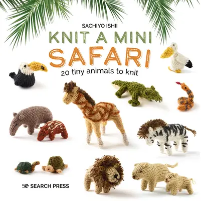 Mini Safari: 20 drobných zvieratiek na pletenie - Knit a Mini Safari: 20 Tiny Animals to Knit