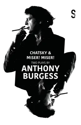 Chatsky & Miser, Miser! Dve hry Anthonyho Burgessa - Chatsky & Miser, Miser! Two Plays by Anthony Burgess