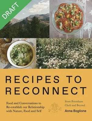 Recepty na opätovné spojenie: Jedlo a rozhovory na obnovenie vzťahu medzi prírodou, jedlom a sebou samým - Recipes to Reconnect: Food and Conversations to Re-Establish the Relationship Between Nature, Food and Self