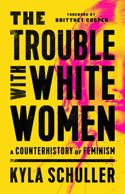 Problémy s bielymi ženami: A Counterhistory of Feminism (Protihistória feminizmu) - The Trouble with White Women: A Counterhistory of Feminism
