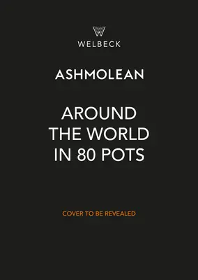 Cesta okolo sveta v 80 hrncoch: Príbeh ľudstva vyrozprávaný prostredníctvom krásnej keramiky - Around the World in 80 Pots: The Story of Humanity Told Through Beautiful Ceramics