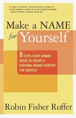 Urobte si meno: Osm krokov, ktoré potrebuje každá žena na vytvorenie stratégie osobnej značky pre úspech - Make a Name for Yourself: Eight Steps Every Woman Needs to Create a Personal Brand Strategy for Success