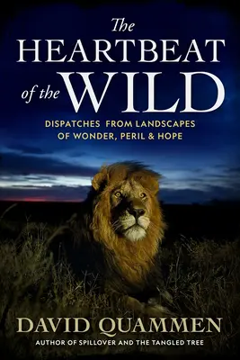 Tlkot divočiny: reportáže z krajiny zázrakov, nebezpečenstva a nádeje (The Heartbeat of the Wild: Dispatches from Landscapes of Wonder, Peril, and Hope) - The Heartbeat of the Wild: Dispatches from Landscapes of Wonder, Peril, and Hope