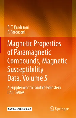 Magnetické vlastnosti paramagnetických zlúčenín, údaje o magnetickej susceptibilite, zväzok 5: doplnok k sérii Landolt-Brnstein II/31 - Magnetic Properties of Paramagnetic Compounds, Magnetic Susceptibility Data, Volume 5: A Supplement to Landolt-Brnstein II/31 Series