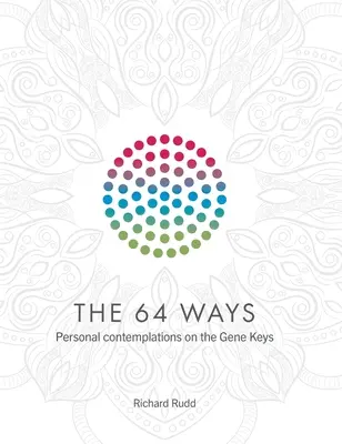 64 ciest: Osobné úvahy o génových kľúčoch - The 64 Ways: Personal Contemplations on the Gene Keys