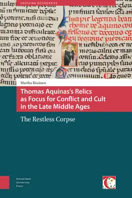 Relikvie Tomáša Akvinského ako ohnisko konfliktu a kultu v neskorom stredoveku: Nepokojná mŕtvola - Thomas Aquinas's Relics as Focus for Conflict and Cult in the Late Middle Ages: The Restless Corpse