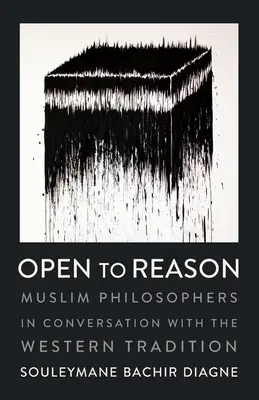 Otvorení rozumu: Moslimskí filozofi v rozhovore so západnou tradíciou - Open to Reason: Muslim Philosophers in Conversation with the Western Tradition