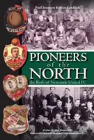 Priekopníci severu - Zrod futbalového klubu Newcastle United - Pioneers of the North - The Birth of Newcastle United FC