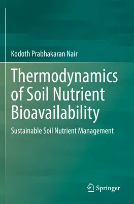 Termodynamika biologickej dostupnosti živín v pôde: Udržateľné hospodárenie s pôdnymi živinami - Thermodynamics of Soil Nutrient Bioavailability: Sustainable Soil Nutrient Management