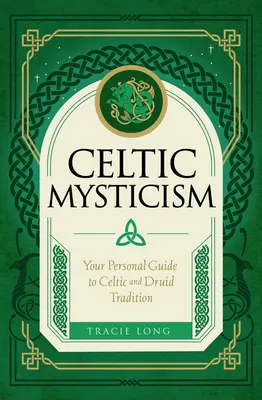 Keltská mystika: Váš osobný sprievodca keltskou a druidskou tradíciou - Celtic Mysticism: Your Personal Guide to Celtic and Druid Tradition