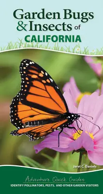 Záhradné chrobáky a hmyz Kalifornie: Určujte opeľovače, škodcov a iných návštevníkov záhrady - Garden Bugs & Insects of California: Identify Pollinators, Pests, and Other Garden Visitors