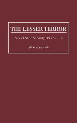 Menší teror: Sovietska štátna bezpečnosť v rokoch 1939 - 1953 - The Lesser Terror: Soviet State Security, 1939-1953