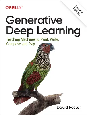 Generatívne hlboké učenie: Učenie strojov maľovať, písať, skladať a hrať sa - Generative Deep Learning: Teaching Machines to Paint, Write, Compose, and Play