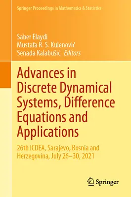 Advances in Discrete Dynamical Systems, Difference Equations and Applications (Pokroky v diskrétnych dynamických systémoch, diferenčných rovniciach a aplikáciách): 26th Icdea, Sarajevo, Bosna a Hercegovina, 26.-30. júla 2021 - Advances in Discrete Dynamical Systems, Difference Equations and Applications: 26th Icdea, Sarajevo, Bosnia and Herzegovina, July 26-30, 2021