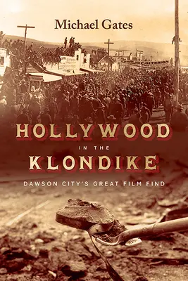 Hollywood na Klondiku: Veľký filmový nález v Dawson City - Hollywood in the Klondike: Dawson City's Great Film Find
