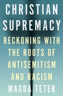 Kresťanská nadradenosť: Zúčtovanie s koreňmi antisemitizmu a rasizmu - Christian Supremacy: Reckoning with the Roots of Antisemitism and Racism