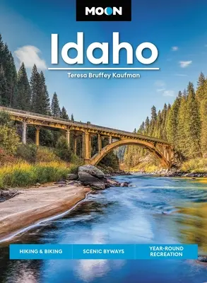 Mesiac Idaho: Vydajte sa na cestu do Idahoy: pešia turistika a cykloturistika, scénické cesty, celoročná rekreácia - Moon Idaho: Hiking & Biking, Scenic Byways, Year-Round Recreation