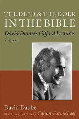 Skutok a činiteľ v Biblii: Giffordove prednášky Davida Daubeho, 1. zväzok 1. zväzok - The Deed and the Doer in the Bible: David Daube's Gifford Lectures, Volume 1 Volume 1