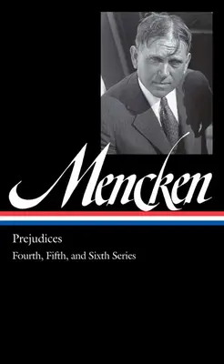 H. L. Mencken: (Loa #207): (štvrtá, piata a šiesta séria) - H. L. Mencken: Prejudices Vol. 2 (Loa #207): Fourth, Fifth, and Sixth Series