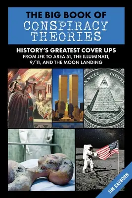 Veľká kniha konšpiračných teórií: Najväčšie bludy a špekulácie histórie: od JFK po Oblasť 51, iluminátov, 11. september a pristátie na Mesiaci - The Big Book of Conspiracy Theories: History's Biggest Delusions and Speculations, from JFK to Area 51, the Illuminati, 9/11, and the Moon Landings