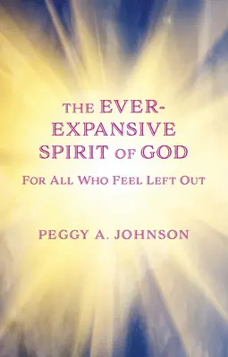 Ever-Expansive Spirit of God (Stále sa rozpínajúci Boží duch): Nádej pre všetkých, ktorí sa cítia vylúčení - Ever-Expansive Spirit of God: Hope for All Who Feel Left Out