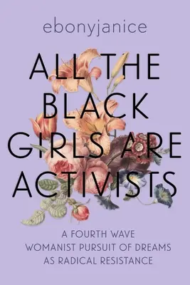 Všetky čierne dievčatá sú aktivistky: Štvrtá vlna ženského úsilia o sny ako radikálny odpor - All the Black Girls Are Activists: A Fourth Wave Womanist Pursuit of Dreams as Radical Resistance