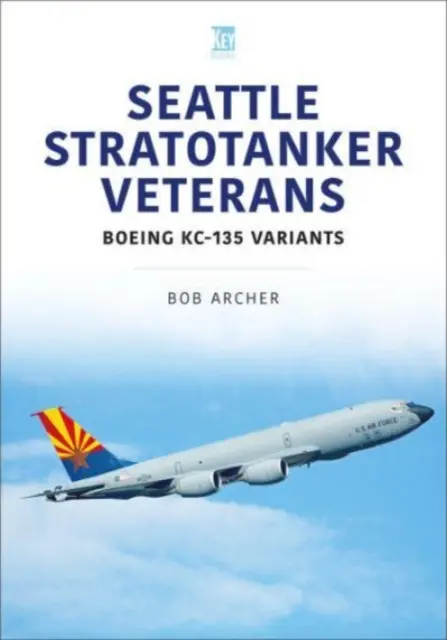 Seattle Stratotanker Veteráni: Boeing Kc-135 Varianty - Seattle Stratotanker Veterans: Boeing Kc-135 Variants