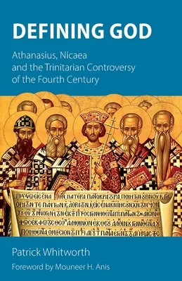 Definovanie Boha: Atanázius, Nicea a trojičný spor v štvrtom storočí - Defining God: Athanasius, Nicaea and the Trinitarian Controversy of the Fourth Century