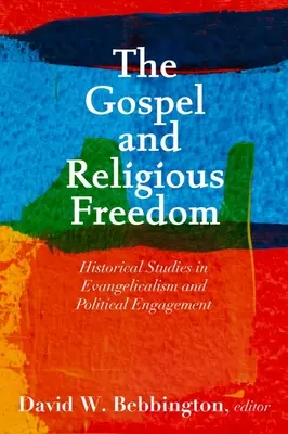 Evanjelium a náboženská sloboda: Historické štúdie o evanjelikalizme a politickej angažovanosti - The Gospel and Religious Freedom: Historical Studies in Evangelicalism and Political Engagement
