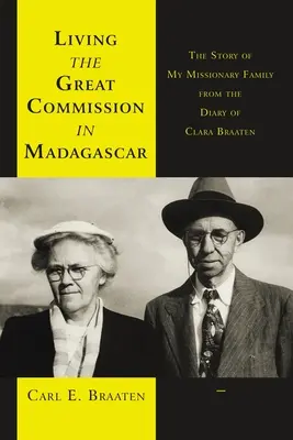 Žiť Veľké poslanie na Madagaskare: Príbeh mojej misionárskej rodiny z denníka Clary Braatenovej - Living the Great Commission in Madagascar: The Story of My Missionary Family from the Diary of Clara Braaten