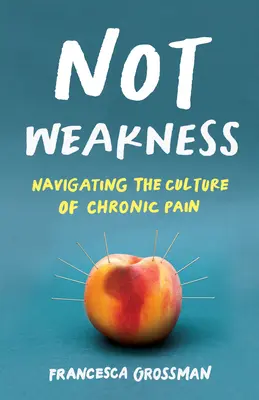 Nie slabosť: Vychádzanie z kultúry chronickej bolesti - Not Weakness: Navigating the Culture of Chronic Pain
