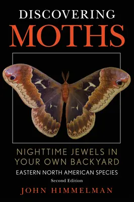 Objavovanie motýľov: Nočné klenoty na vlastnom dvore, východné severoamerické druhy - Discovering Moths: Nighttime Jewels in Your Own Backyard, Eastern North American Species