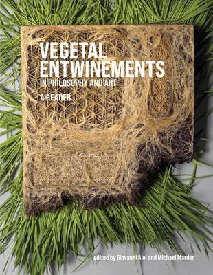 Rastlinné príbuzenské vzťahy vo filozofii a umení: Čítanka o filozofii a filozofii: filozofia a filozofia - Vegetal Entwinements in Philosophy and Art: A Reader