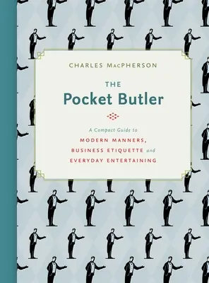 Vreckový komorník: Kufrík: Kompaktný sprievodca modernými mravmi, obchodnou etiketou a každodennou zábavou - The Pocket Butler: A Compact Guide to Modern Manners, Business Etiquette and Everyday Entertaining