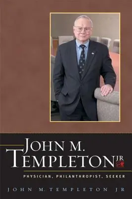 John M. Templeton Jr: Templeton: lekár, filantrop, hľadač - John M. Templeton Jr.: Physician, Philanthropist, Seeker