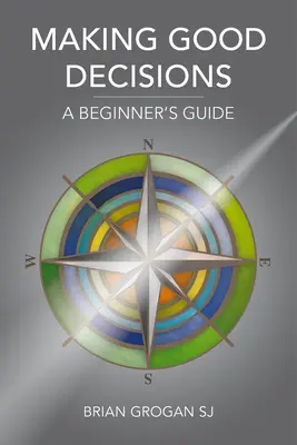 Robiť dobré rozhodnutia: Príručka pre začiatočníkov - Making Good Decisions: A Beginner's Guide