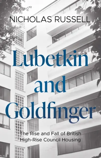 Lubetkin a Goldfinger - Vzostup a pád britského výškového bývania - Lubetkin and Goldfinger - The Rise and Fall of British High-Rise Council Housing