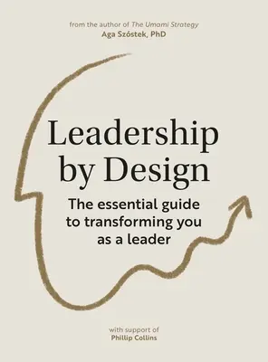 Vedenie podľa dizajnu: Základný sprievodca transformáciou vašej osobnosti ako lídra - Leadership by Design: The Essential Guide to Transforming You as a Leader