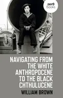 Navigácia od bieleho antropocénu k čiernemu chthulucénu - Navigating from the White Anthropocene to the Black Chthulucene