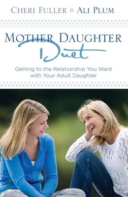 Duet matky a dcéry: Vydarený vzťah s vašou dospelou dcérou - Mother-Daughter Duet: Getting to the Relationship You Want with Your Adult Daughter