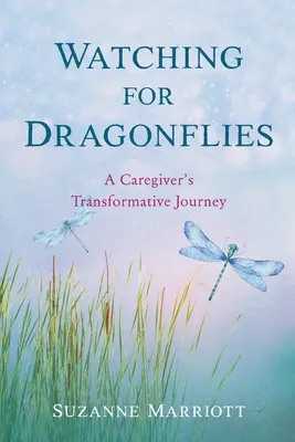 Pozorovanie vážok: Cesta opatrovateľa za premenou - Watching for Dragonflies: A Caregiver's Transformative Journey