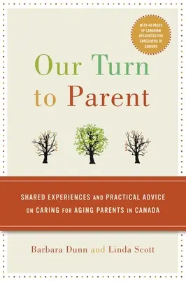 Naši rodičia na rade: Spoločné skúsenosti a praktické rady týkajúce sa starostlivosti o starnúcich rodičov v Kanade - Our Turn to Parent: Shared Experiences and Practical Advice on Caring for Aging Parents in Canada