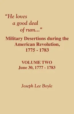 He Loves a Good Deal of Rum. Vojenské dezercie počas americkej revolúcie. Druhý diel - He Loves a Good Deal of Rum. Military Desertions During the American Revolution. Volume Two