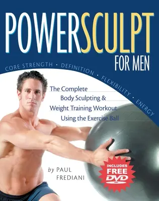 Powersculpt for Men (Silové športy pre mužov): Kompletný tréning na tvarovanie postavy a posilňovanie s využitím cvičebnej lopty [s DVD] - Powersculpt for Men: The Complete Body Sculpting & Weight Training Workout Using the Exercise Ball [With DVD]