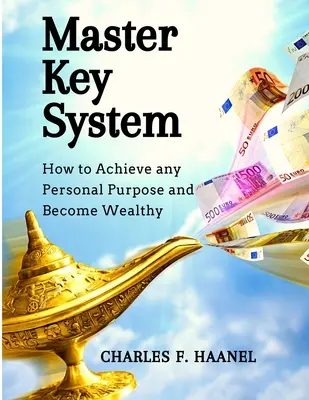 Systém hlavného kľúča: Ako dosiahnuť akýkoľvek osobný cieľ a stať sa bohatým - Master Key System: How to Achieve any Personal Purpose and Become Wealthy