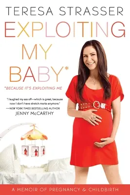 Exploiting My Baby (Využívanie môjho dieťaťa): A Memoir of Pregnancy & Childbirth (Spomienky na tehotenstvo a pôrod) - Exploiting My Baby: A Memoir of Pregnancy & Childbirth