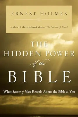 Skrytá sila Biblie: Čo veda o mysli odhaľuje o Biblii a vás - The Hidden Power of the Bible: What Science of Mind Reveals about the Bible & You
