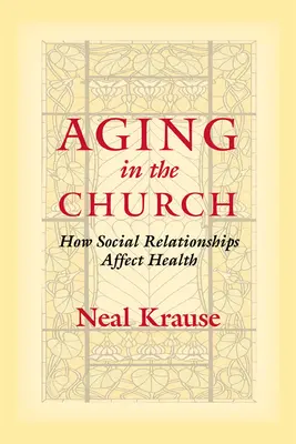 Starnutie v Cirkvi: Ako sociálne vzťahy ovplyvňujú zdravie - Aging in the Church: How Social Relationships Affect Health