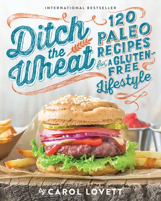 Zahoďte pšenicu: 120 paleo receptov pre bezlepkový životný štýl - Ditch the Wheat: 120 Paleo Recipes for a Gluten-Free Lifestyle
