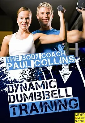 Dynamický tréning s činkami: Tréningy na posilňovanie: Najlepší sprievodca silovým a silovým tréningom s austrálskym trénerom - Dynamic Dumbbell Training: The Ultimate Guide to Strength and Power Training with Australia's Body Coach